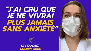 J'ai cru que je ne vivrai plus jamais sans anxiété - LE PODCAST Colibri Libre Ep2