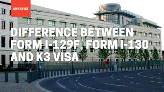 Difference Between Form I-129F, Form I-130 And K3 Visa.