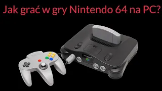 Jak grać w gry Nintendo 64 na PC?