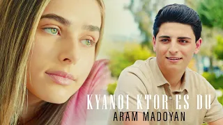 Aram Madoyan - Kyanqi Ktor Es Du