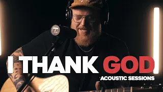 I Thank God - Acoustic Sessions