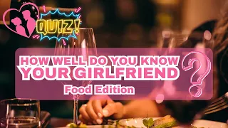 How Well Do You Know Your Girlfriend? | Food Edition Quiz! | Fun Couples Challenge