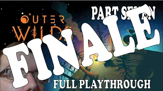 Outer Wilds - Full Playthrough - Part Seven (Finale)