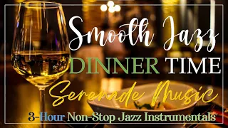 [3 Hour Non-Stop] Smooth Instrumental Jazz Music 2022 | Elegant Dinner Time Jazz | Restaurant Music