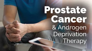 Prostate Cancer and Androgen Deprivation Therapy