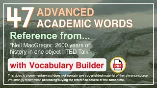 47 Advanced Academic Words Ref from "Neil MacGregor: 2600 years of history in one object | TED Talk"