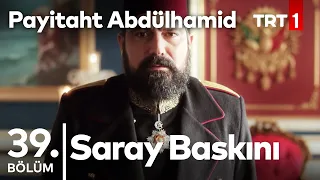 Saraya Baskın Düzenleniyor I Payitaht Abdülhamid 39.Bölüm