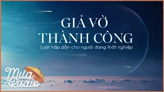 GIẢ VỜ THÀNH CÔNG | LUẬT HẤP DẪN DÀNH CHO NGƯỜI THẤT NGHIỆP | MƯA RADIO