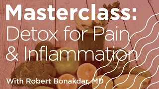 Masterclass: Role of Detox in Pain and Inflammation