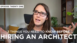 3 Things You Need To Know BEFORE Hiring an Architect