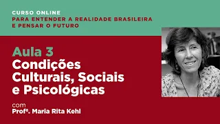 Aula n.3 - "Condições Culturais, Sociais e Psicológicas", com Profa. Maria Rita Kehl - 31/05