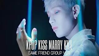 [KPOP KISS MARRY KILL] SAME FRIEND GROUP VER.
