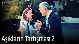 İstanbullu Gelin | Aşıkların Tartışması 2