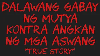 DALAWANG GABAY NG MUTYA KONTRA ANGKAN NG MGA ASWANG *True Story*