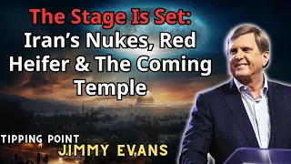 The Stage Is Set Iran’s Nukes, Red Heifer & The Coming Temple - Jimmy Evans Tipping Point