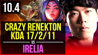 Crazy RENEKTON vs IRELIA (TOP) | 4 early solo kills, KDA 17/2/11, Legendary | Korea Master | v10.4