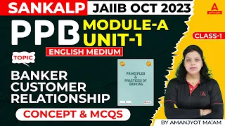 JAIIB Oct 2023 | PPB English Medium | Module A Unit 1 | Banker- Customer Relationship #1