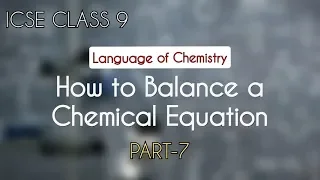 ICSE CLASS- 9 | Language of Chemistry | Chapter- 1 | Part- 7 | How to Balance a Chemical Equation
