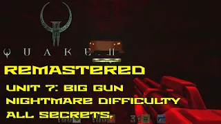 Quake II Remastered | Unit 7: Big Gun | Nightmare | All secrets | 4K