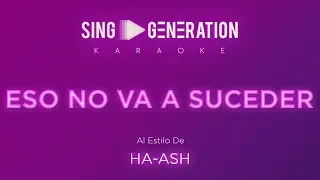 Ha-Ash - Eso no va a suceder - Sing Generation Karaoke