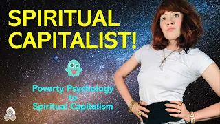 I am the SPIRITUAL CAPITALIST - Spiritual Capitalism vs Poverty Psychology w Reality Transurfing