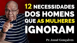 12 Necessidades dos HOMENS que as MULHERES ignoram... | Pastor Josué Gonçalves