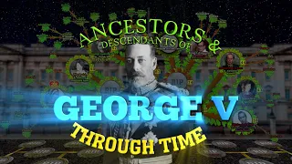 Ancestors & Descendants of George V Through Time (Animated Family Tree)
