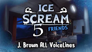 Ice Scream 5 - J. Brown All Voicelines