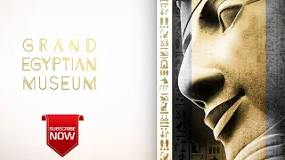 The Grand Egyptian Museum (GEM) 2022