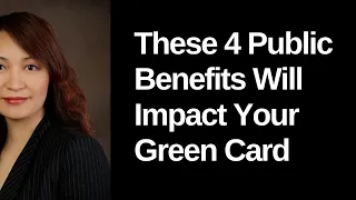 NEW! THESE 4 PUBLIC BENEFITS WILL IMPACT YOUR GREEN CARD