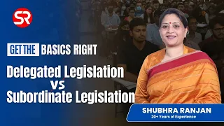 Delegated Legislation vs Subordinate Legislation | Get the Basics Right | Shubhra Ranjan ma'am