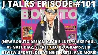 NEW BORUTO TIMESKIP DESIGN, GEAR 5 LUFFY ANIMATION, JAKE PAUL VS NATE DIAZ, + MORE | J TALKS EP#101