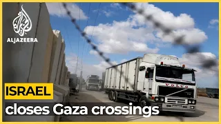 Israel closes both border crossings with Gaza