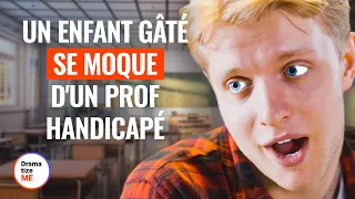 UN ENFANT GÂTÉ SE MOQUE D'UN PROF HANDICAPÉ | @DramatizeMeFrance