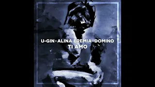 U Gin x Alina Eremia x Domino  - Ti Amo