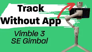 Vimble 3SE Gimbal with APP-LESS Active Tracking using Galaxy S22 Ultra