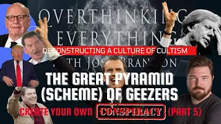 Overthinking Everything (Ep 45) - Create Your Own Conspiracy: The Great Pyramid (Scheme) of Geezers