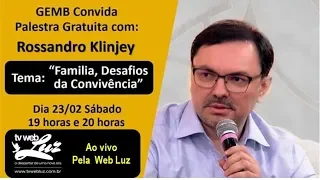 FAMÍLIA - DESAFIOS DA CONVIVÊNCIA - COM ROSSANDRO KLINJEY