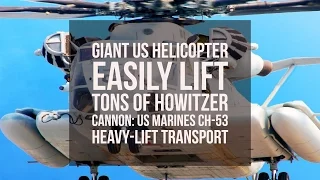 Giant US Helicopter Easily Lift Tons of Howitzer Cannon  US Marines Ch 53 Heavy lift Transport   You