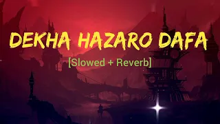 DEKHA HAZARO DAFA Slowed and Reverb | Dekha Hazaro Dafa LoFi Mix | ARIJIT SINGH | PALAK MUCHHAL