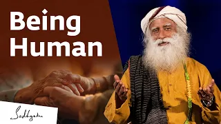 Being Human | Sadhguru