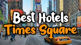 Best Hotels In Times Square, New York - For Families, Couples, Work Trips, Luxury & Budget