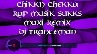 Chikkn Chekka  -  Rap Musik Sukks  (    Maxi Remix DJ Tranceman