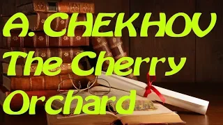 The Cherry Orchard. Anton Chekhov