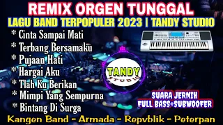 REMIX ORGEN TUNGGAL-LAGU BAND TERPOPULER 2023❗ Tandy Studio❗Cinta sampai mati,pujaan hati,Hargai aku