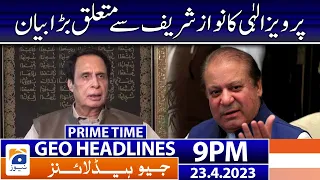 Geo News Headlines 9 PM - Nawaz Sharif - Pervaiz Elahi | 23 April 2023