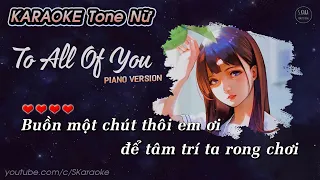 To All Of You【KARAOKE Tone Nữ】- Mingginyu × Lời Việt Mai Fin | Piano Ver. | Buồn một chút thôi em ơi