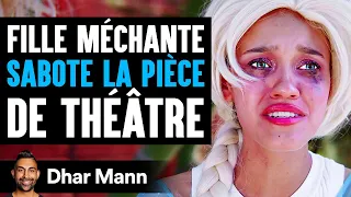 Fille MÉCHANTE Sabote La PIÈCE DE THÉÂTRE | Dhar Mann Studios