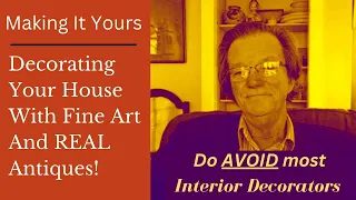 YES, Decorate Your House With REAL Antiques And Art, A Dealers View