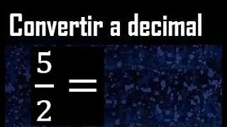 5/2 a decimal , convertir fraccion a decimal